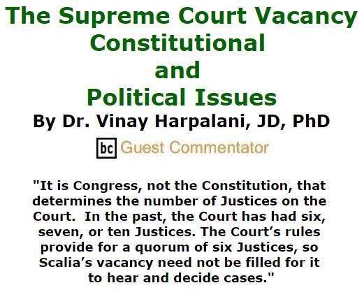 BlackCommentator.com February 25, 2016 - Issue 642: The Supreme Court Vacancy: Constitutional and Political Issues By Dr. Vinay Harpalani, JD, PhD, BC Guest Commentator