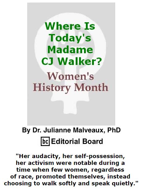 BlackCommentator.com March 10, 2016 - Issue 644: Where Is Today's Madame CJ Walker? By Dr. Julianne Malveaux, PhD, BC Editorial Board
