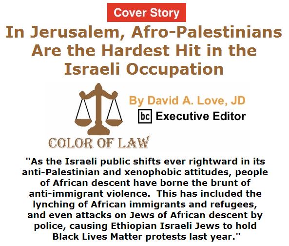 BlackCommentator.com March 31, 2016 - Issue 647: Cover Story: In Jerusalem, Afro-Palestinians Are the Hardest Hit in the Israeli Occupation - Color of Law By David A. Love, JD, BC Executive Editor