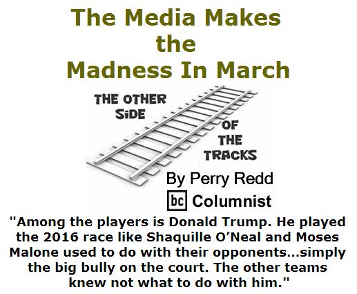 BlackCommentator.com March 31, 2016 - Issue 647: The Media Makes the Madness In March - The Other Side of the Tracks By Perry Redd, BC Columnist