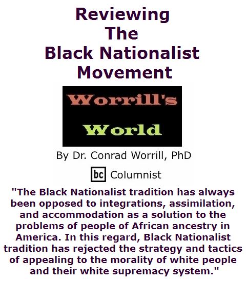 BlackCommentator.com April 07, 2016 - Issue 648: Reviewing The Black Nationalist Movement - Worrill's World By Dr. Conrad W. Worrill, PhD, BC Columnist