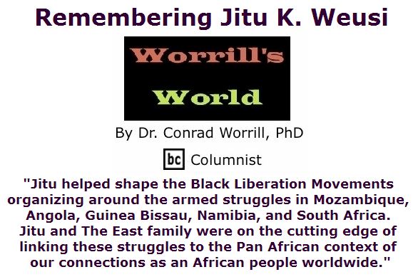 BlackCommentator.com April 14, 2016 - Issue 649: Remembering Jitu K. Weusi - Worrill's World By Dr. Conrad W. Worrill, PhD, BC Columnist