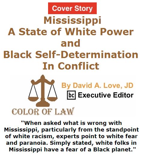 BlackCommentator.com April 21, 2016 - Issue 650 Cover Story: Mississippi: A State of White Power and Black Self-Determination in Conflict - Color of Law By David A. Love, JD, BC Executive Editor