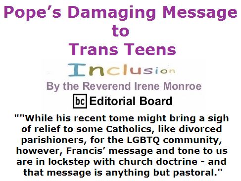 BlackCommentator.com April 21, 2016 - Issue 650: Pope’s Damaging Message to Trans Teens - Inclusion By The Reverend Irene Monroe, BC Editorial Board