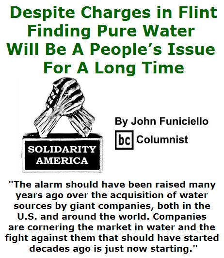 BlackCommentator.com April 21, 2016 - Issue 650: Despite Charges in Flint, Finding Pure Water Will Be A People’s Issue For A Long Time - Solidarity America By John Funiciello, BC Columnist