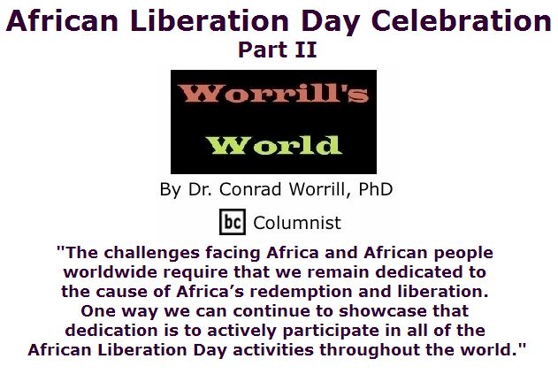 BlackCommentator.com May 12, 2016 - Issue 653: African Liberation Day Celebration: Part II - Worrill's World By Dr. Conrad W. Worrill, PhD, BC Columnist