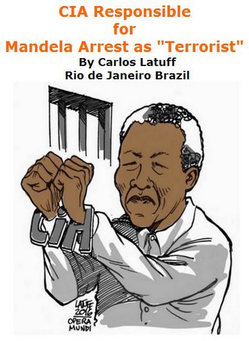BlackCommentator.com May 26, 2016 - Issue 655: CIA Responsible for Mandela Arrest as "Terrorist" - Political Cartoon By Carlos Latuff, Rio de Janeiro Brazil