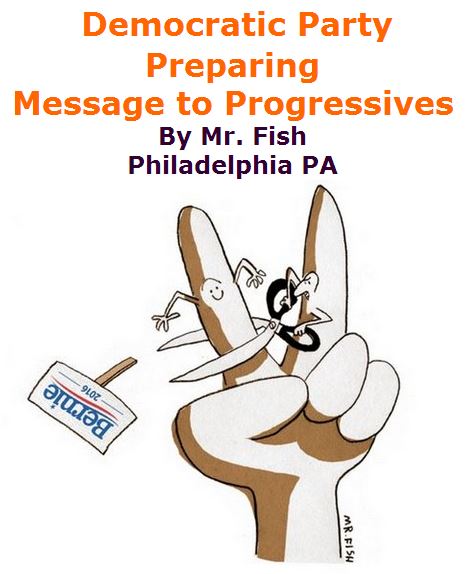 BlackCommentator.com May 26, 2016 - Issue 655: Democratic Party Message to Progressives - Political Cartoon By Mr. Fish, Philadelphia PA