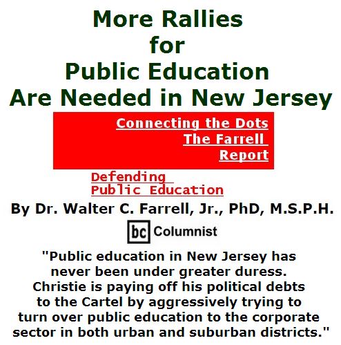 BlackCommentator.com May 26, 2016 - Issue 655: More Rallies for Public Education Are Needed in New Jersey - Connecting the Dots - The Farrell Report - Defending Public Education By Dr. Walter C. Farrell, Jr., PhD, M.S.P.H., BC Columnist