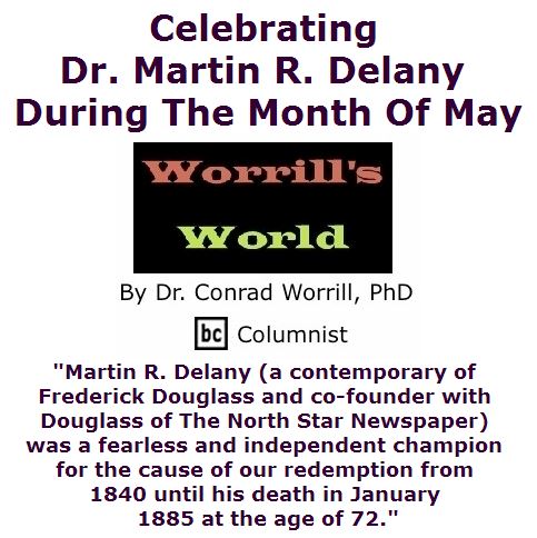 BlackCommentator.com May 26, 2016 - Issue 655: Celebrating Dr. Martin R. Delany During The Month Of May - Worrill's World By Dr. Conrad W. Worrill, PhD, BC Columnist