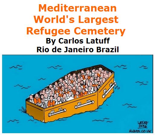 BlackCommentator.com June 02, 2016 - Issue 656: Mediterranean - World's Largest Refugee Cemetery - Political Cartoon By Carlos Latuff, Rio de Janeiro Brazil