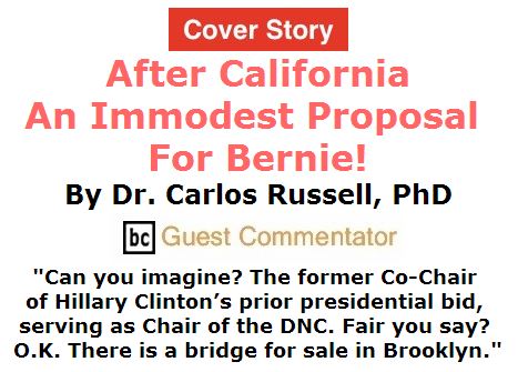 BlackCommentator.com June 02, 2016 - Issue 656 Cover Story: After California, an Immodest Proposal for Bernie! By Dr. Carlos Russell, PhD, BC Guest Commentator