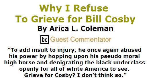 BlackCommentator.com June 02, 2016 - Issue 656: Why I Refuse To Grieve for Bill Cosby By Arica L. Coleman, BC Guest Commentator