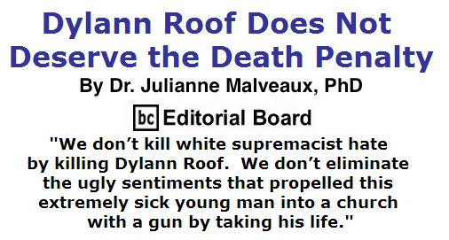 BlackCommentator.com June 02, 2016 - Issue 656: Dylann Roof Does Not Deserve the Death Penalty By Dr. Julianne Malveaux, PhD, BC Editorial Board