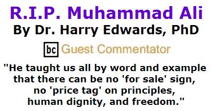 BlackCommentator.com June 09, 2016 - Issue 657: R.I.P. Muhammad Ali By Dr. Harry Edwards, PhD, BC Guest Commentator