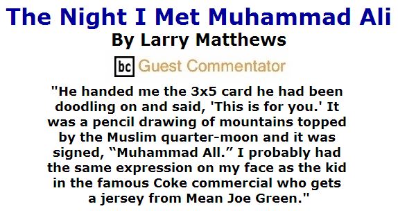 BlackCommentator.com June 09, 2016 - Issue 657: The Night I Met Muhammad Ali By Larry Matthews, BC Guest Commentator
