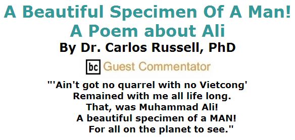 BlackCommentator.com June 09, 2016 - Issue 657: A Beautiful Specimen Of A Man! - A Poem about Ali By Dr. Carlos Russell, PhD, BC Guest Commentator