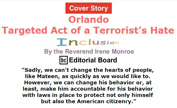 BlackCommentator.com June 16, 2016 - Issue 658 Cover Story: Orlando - Targeted Act of a Terrorist’s Hate - Inclusion By The Reverend Irene Monroe, BC Editorial Board