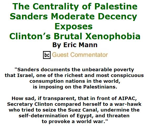 BlackCommentator.com June 16, 2016 - Issue 658: The Centrality of Palestine - Sanders Moderate Decency Exposes Clinton’s Brutal Xenophobia By Eric Mann, BC Guest Commentator