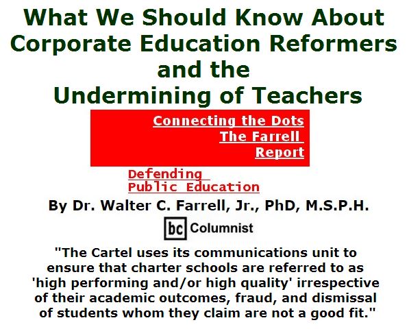 BlackCommentator.com June 16, 2016 - Issue 658: What We Should Know About Corporate Education Reformers and the Undermining of Teachers - Connecting the Dots - The Farrell Report - Defending Public Education By Dr. Walter C. Farrell, Jr., PhD, M.S.P.H., BC Columnist