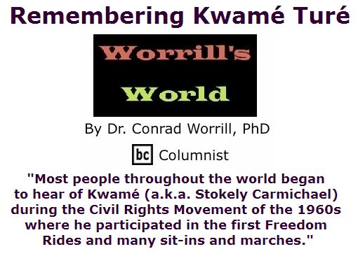 BlackCommentator.com June 16, 2016 - Issue 658: Remembering Kwamé Turé - Worrill's World By Dr. Conrad W. Worrill, PhD, BC Columnist