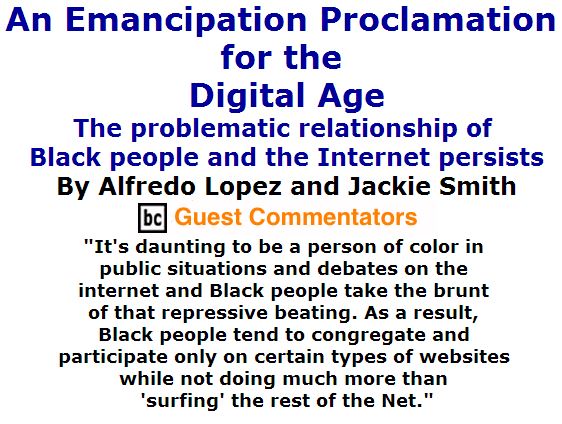 BlackCommentator.com June 23, 2016 - Issue 659: An Emancipation Proclamation for the Digital Age By Alfredo Lopez and Jackie Smith, BC Guest Commentators
