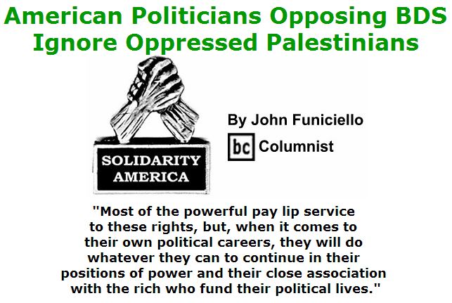 BlackCommentator.com June 23, 2016 - Issue 659: American Politicians Opposing BDS Ignore Oppressed Palestinians - Solidarity America By John Funiciello, BC Columnist