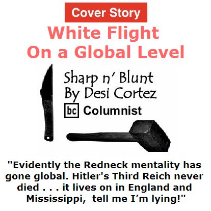 BlackCommentator.com June 30, 2016 - Issue 660 Cover Story: White Flight On A Global Level - Sharp n' Blunt By Desi Cortez, BC Columnist