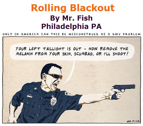 BlackCommentator.com July 14, 2016 - Issue 662: Rolling Blackout - Political Cartoon By Mr. Fish, Philadelphia PA