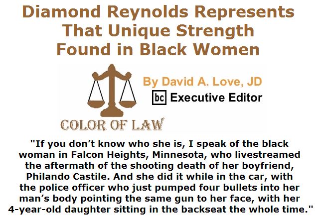 BlackCommentator.com July 14, 2016 - Issue 662: Diamond Reynolds represents that unique strength found in black women - Color of Law By David A. Love, JD, BC Executive Editor