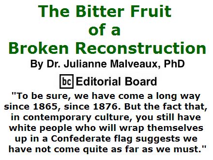 BlackCommentator.com July 21, 2016 - Issue 663: The Bitter Fruit of a Broken Reconstruction By Dr. Julianne Malveaux, PhD, BC Editorial Board