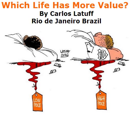 BlackCommentator.com July 21, 2016 - Issue 663: Which Life Has More Value? - Political Cartoon By Carlos Latuff, Rio de Janeiro Brazil