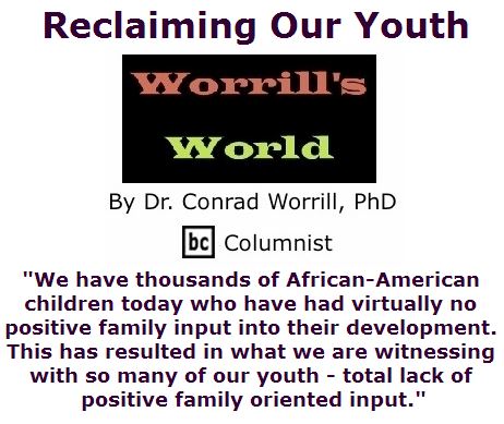 BlackCommentator.com July 21, 2016 - Issue 663: Reclaiming Our Youth - Worrill's World By Dr. Conrad W. Worrill, PhD, BC Columnist