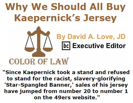 BlackCommentator.com September 08, 2016 - Issue 665: Why We Should All Buy Kaepernick’s Jersey - Color of Law By David A. Love, JD, BC Executive Editor