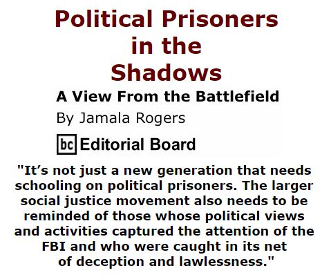 BlackCommentator.com September 15, 2016 - Issue 666: Political Prisoners in the Shadows - View from the Battlefield By Jamala Rogers, BC Editorial Board