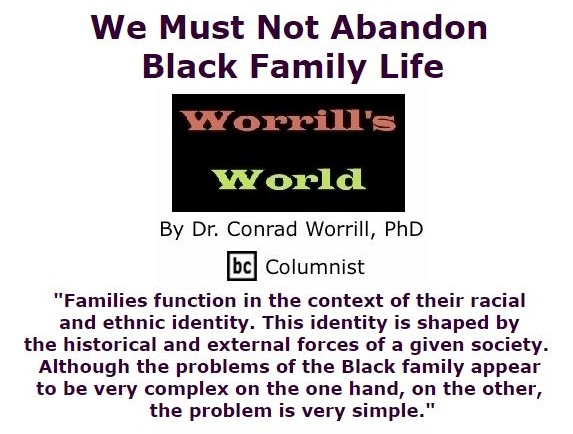BlackCommentator.com September 22, 2016 - Issue 667: We Must Not Abandon Black Family Life - Worrill's World By Dr. Conrad W. Worrill, PhD, BC Columnist