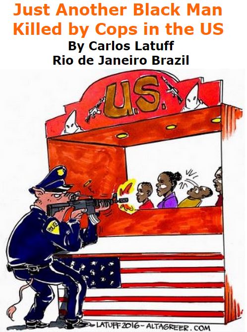 BlackCommentator.com September 29, 2016 - Issue 668: Just Another Black Man Killed by Cops in the US - Political Cartoon By Carlos Latuff, Rio de Janeiro Brazil