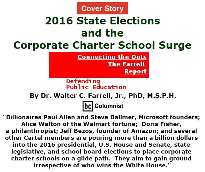 BlackCommentator.com October 06, 2016 - Issue 669 Cover Story: 2016 State Elections and the Corporate Charter School Surge - Connecting the Dots - The Farrell Report - Defending Public Education By Dr. Walter C. Farrell, Jr., PhD, M.S.P.H., BC Columnist