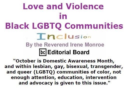 BlackCommentator.com October 06, 2016 - Issue 669: Love and Violence in Black LGBTQ Communities - Inclusion By The Reverend Irene Monroe, BC Editorial Board