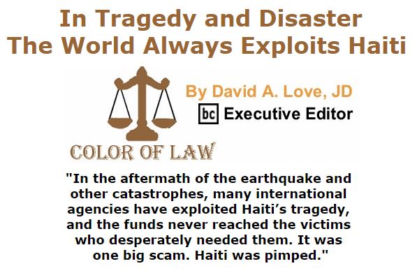 BlackCommentator.com October 13, 2016 - Issue 670: In Tragedy and Disaster, The World Always Exploits Haiti - Color of Law By David A. Love, JD, BC Executive Editor