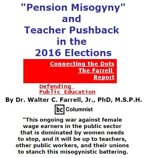 BlackCommentator.com October 13, 2016 - Issue 670: “Pension Misogyny” and Teacher Pushback in the 2016 Elections - Connecting the Dots - The Farrell Report - Defending Public Education By Dr. Walter C. Farrell, Jr., PhD, M.S.P.H., BC Columnist
