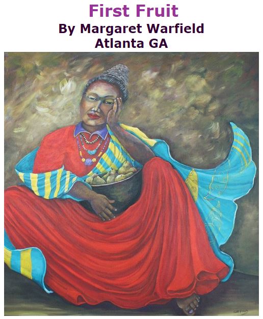 BlackCommentator.com October 27, 2016 - Issue 672: First Fruit - Art By Margaret Warfield, Atlanta GA