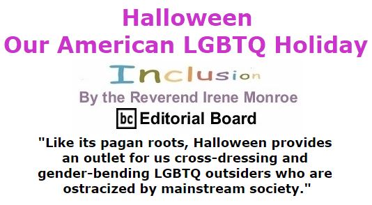 BlackCommentator.com October 27, 2016 - Issue 672: Halloween: Our American LGBTQ Holiday - Inclusion By The Reverend Irene Monroe, BC Editorial Board