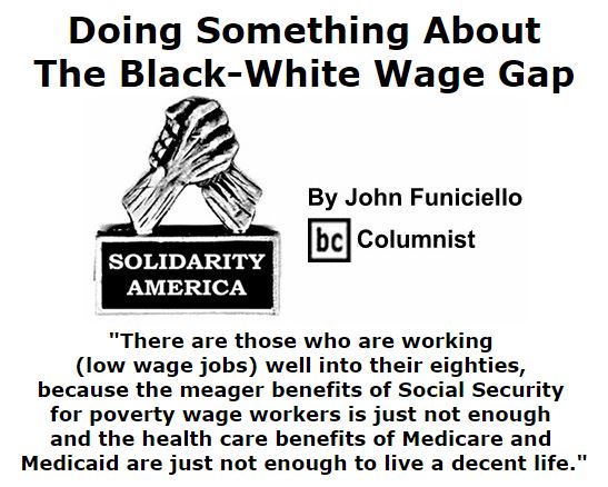 BlackCommentator.com October 27, 2016 - Issue 672: Doing Something About The Black-White Wage Gap -Solidarity America By John Funiciello, BC Columnist
