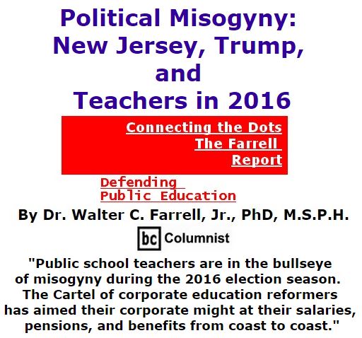 BlackCommentator.com October 27, 2016 - Issue 672: Political Misogyny: New Jersey, Trump, and Teachers in 2016 - Connecting the Dots - The Farrell Report - Defending Public Education By Dr. Walter C. Farrell, Jr., PhD, M.S.P.H., BC Columnist