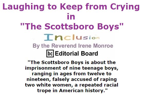 BlackCommentator.com November 03, 2016 - Issue 673: Laughing to Keep from Crying in "The Scottsboro Boys" - Inclusion By The Reverend Irene Monroe, BC Editorial Board