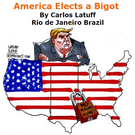 BlackCommentator.com November 11, 2016 - Issue 674: America Elects a Bigot - Political Cartoon By Carlos Latuff, Rio de Janeiro Brazil