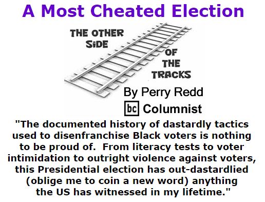 BlackCommentator.com November 11, 2016 - Issue 674: A Most Cheated Election - The Other Side of the Tracks By Perry Redd, BC Columnist