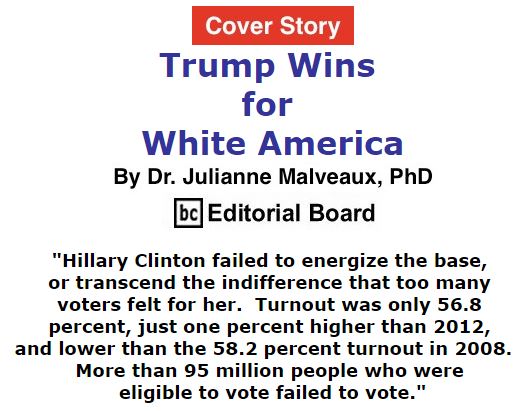 BlackCommentator.com November 17, 2016 - Issue 675 Cover Story: Trump Wins for White America By Dr. Julianne Malveaux, PhD, BC Editorial Board