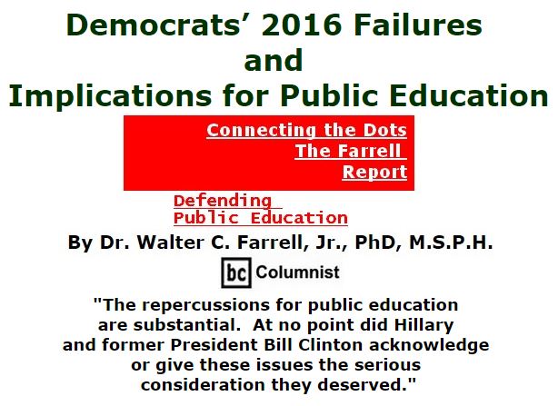 BlackCommentator.com November 17, 2016 - Issue 675: Democrats’ 2016 Failures and Implications for Public Education - Connecting the Dots - The Farrell Report - Defending Public Education By Dr. Walter C. Farrell, Jr., PhD, M.S.P.H., BC Columnist